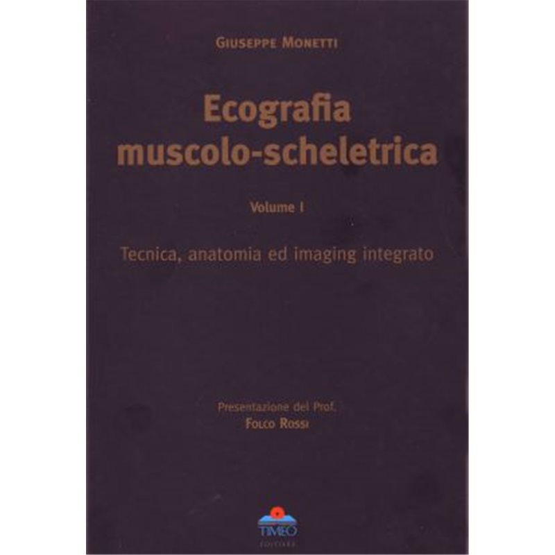 ECOGRAFIA MUSCOLO SCHELETRICA - VOLUME I - Tecnica anatomia ed imaging integrato